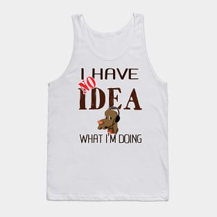 I have no idea what I'm doing Tank Top